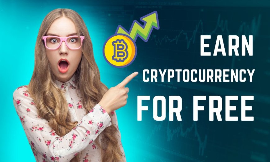 Zero Investment, Infinite Possibilities: A Guide to Earning Cryptocurrency for Free